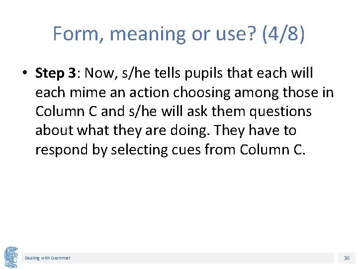 Form, meaning or use? (4/8) • Step 3: Now, s/he tells pupils that each