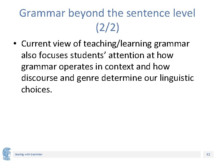 Grammar beyond the sentence level (2/2) • Current view of teaching/learning grammar also focuses