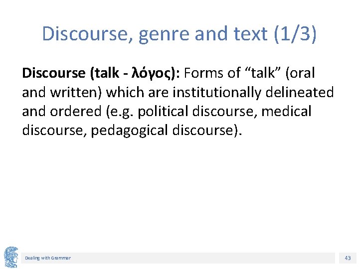 Discourse, genre and text (1/3) Discourse (talk - λόγος): Forms of “talk” (oral and