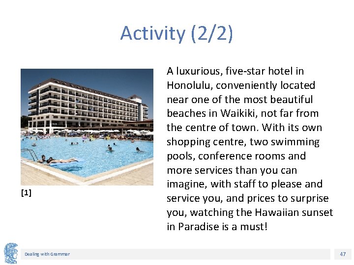 Activity (2/2) [1] Dealing with Grammar A luxurious, five-star hotel in Honolulu, conveniently located