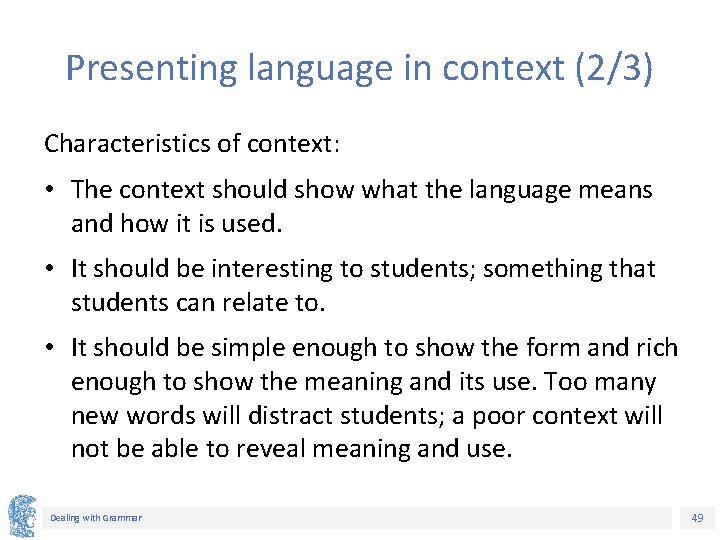 Presenting language in context (2/3) Characteristics of context: • The context should show what