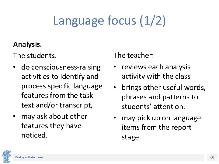 Language focus (1/2) Analysis. The students: • do consciousness-raising activities to identify and process