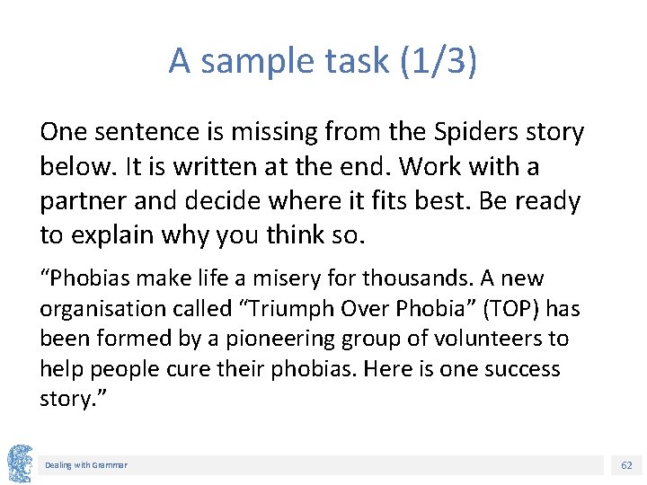 A sample task (1/3) One sentence is missing from the Spiders story below. It