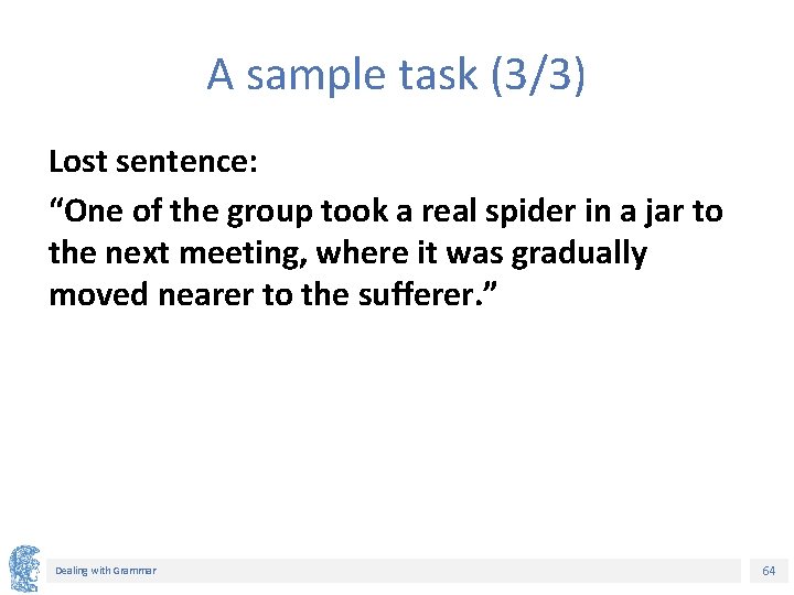 A sample task (3/3) Lost sentence: “One of the group took a real spider