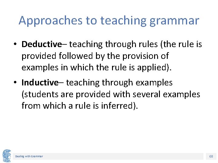 Approaches to teaching grammar • Deductive– teaching through rules (the rule is provided followed
