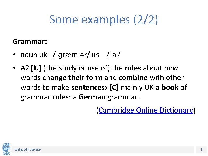Some examples (2/2) Grammar: • noun uk /ˈɡræm. ər/ us /-ɚ/ • A 2