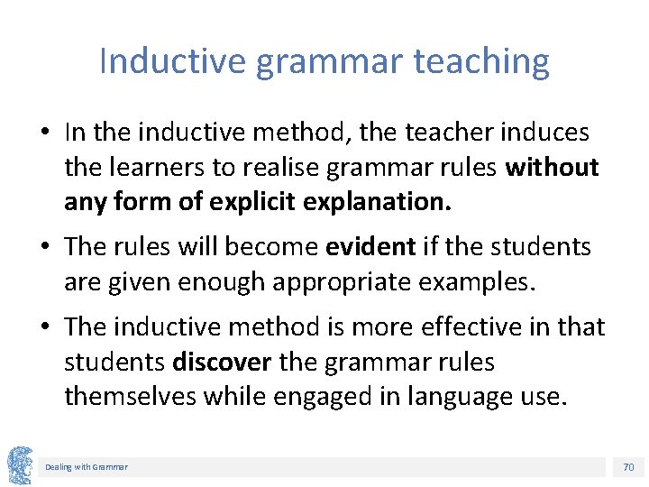 Inductive grammar teaching • In the inductive method, the teacher induces the learners to