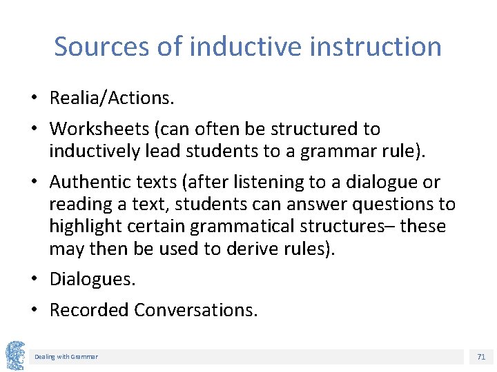 Sources of inductive instruction • Realia/Actions. • Worksheets (can often be structured to inductively