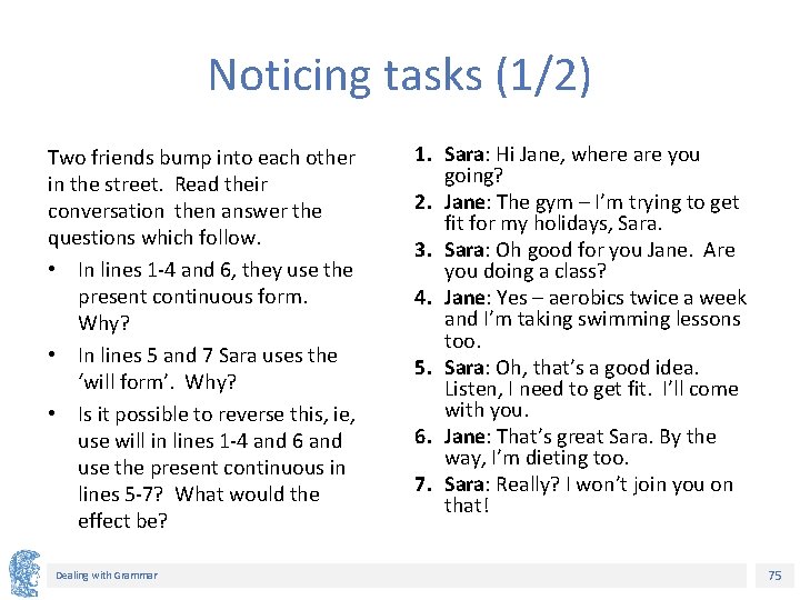 Noticing tasks (1/2) Two friends bump into each other in the street. Read their