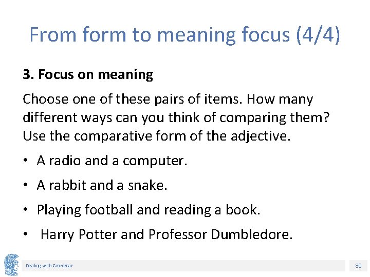 From form to meaning focus (4/4) 3. Focus on meaning Choose one of these