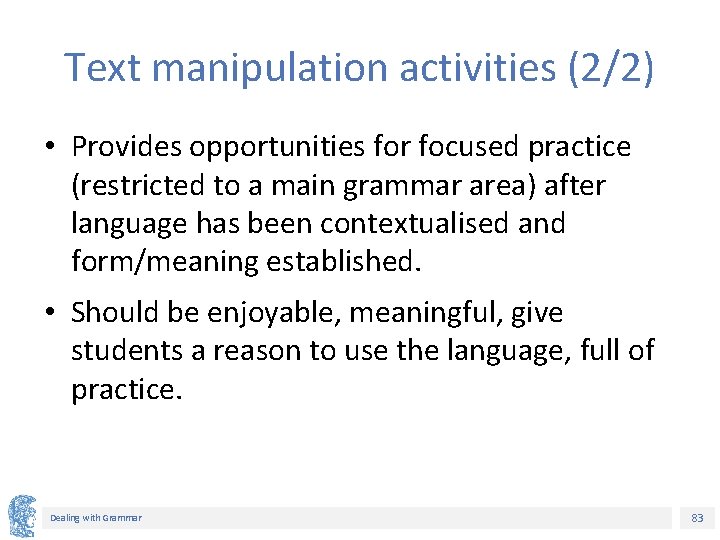 Text manipulation activities (2/2) • Provides opportunities for focused practice (restricted to a main