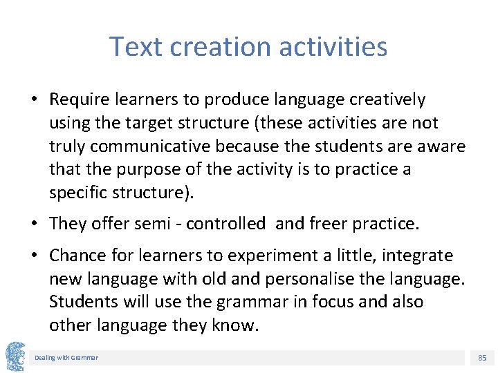 Text creation activities • Require learners to produce language creatively using the target structure