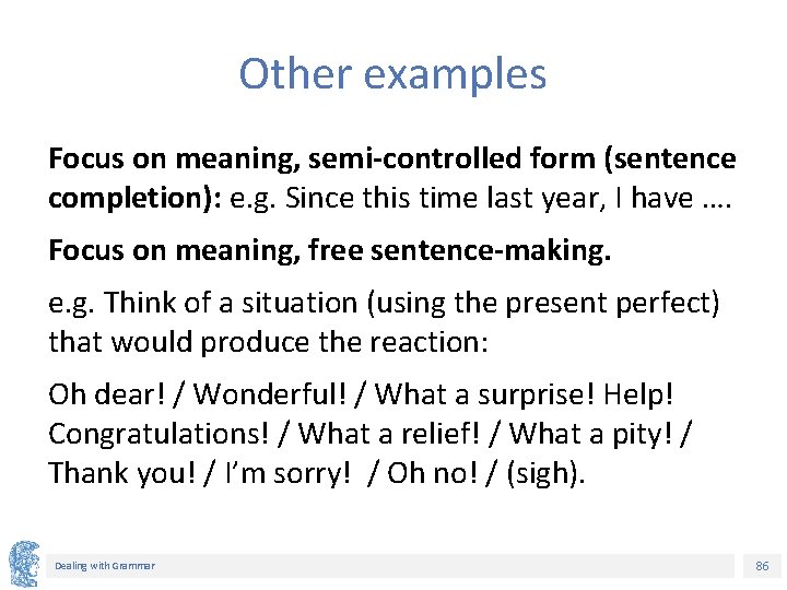 Other examples Focus on meaning, semi-controlled form (sentence completion): e. g. Since this time