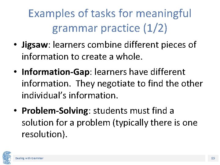Examples of tasks for meaningful grammar practice (1/2) • Jigsaw: learners combine different pieces