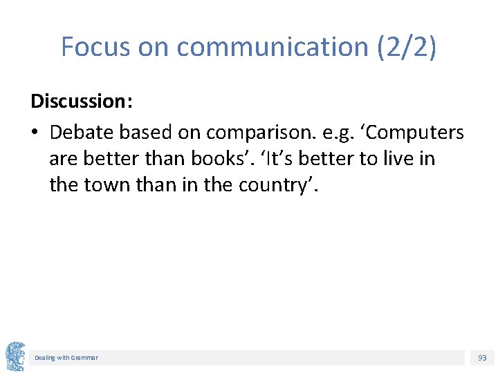 Focus on communication (2/2) Discussion: • Debate based on comparison. e. g. ‘Computers are