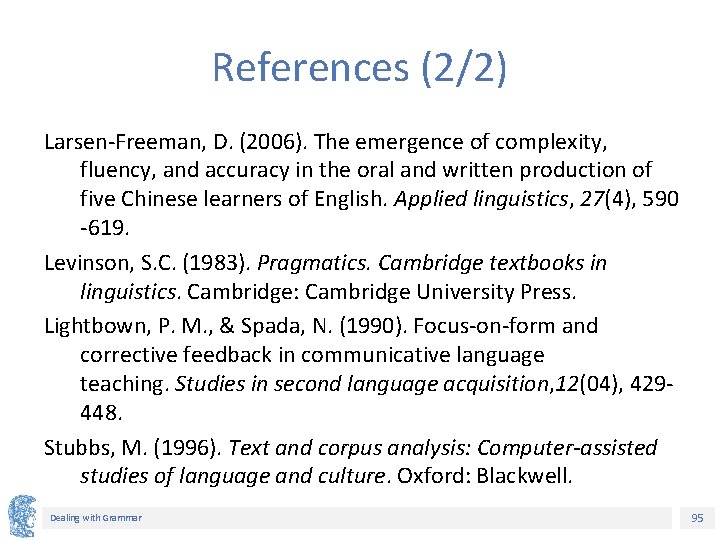 References (2/2) Larsen-Freeman, D. (2006). The emergence of complexity, fluency, and accuracy in the