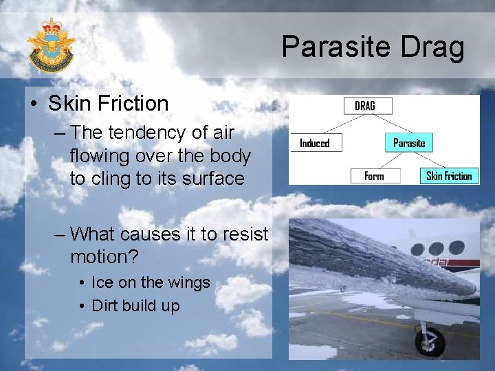 Parasite Drag • Skin Friction – The tendency of air flowing over the body