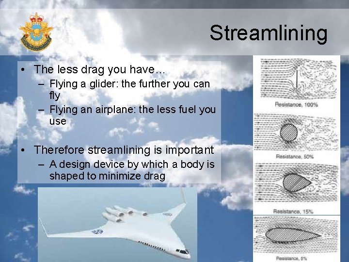Streamlining • The less drag you have… – Flying a glider: the further you