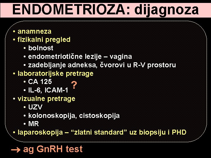 ENDOMETRIOZA: dijagnoza • anamneza • fizikalni pregled • bolnost • endometriotične lezije – vagina ENDOMETRIOZA: dijagnoza • anamneza • fizikalni pregled • bolnost • endometriotične lezije – vagina