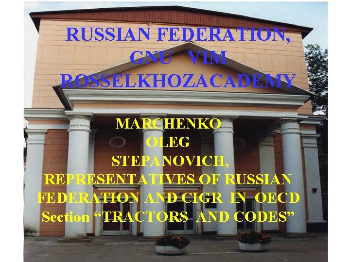 RUSSIAN FEDERATION, GNU VIM ROSSELKHOZACADEMY MARCHENKO OLEG STEPANOVICH, REPRESENTATIVES OF RUSSIAN FEDERATION AND CIGR RUSSIAN FEDERATION, GNU VIM ROSSELKHOZACADEMY MARCHENKO OLEG STEPANOVICH, REPRESENTATIVES OF RUSSIAN FEDERATION AND CIGR