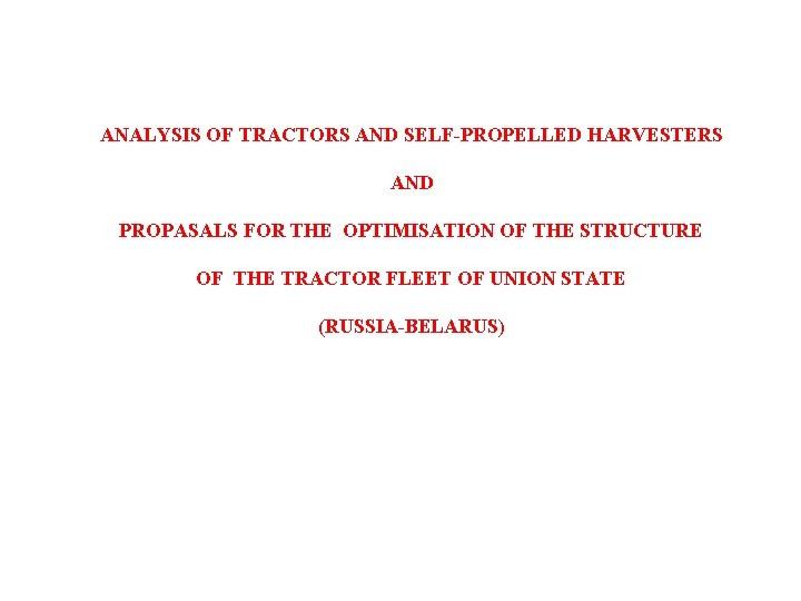 ANALYSIS OF TRACTORS AND SELF-PROPELLED HARVESTERS AND PROPASALS FOR THE OPTIMISATION OF THE STRUCTURE ANALYSIS OF TRACTORS AND SELF-PROPELLED HARVESTERS AND PROPASALS FOR THE OPTIMISATION OF THE STRUCTURE
