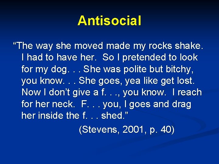 Antisocial “The way she moved made my rocks shake. I had to have her.