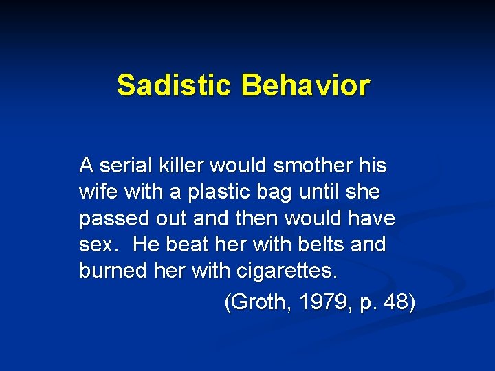 Sadistic Behavior A serial killer would smother his wife with a plastic bag until