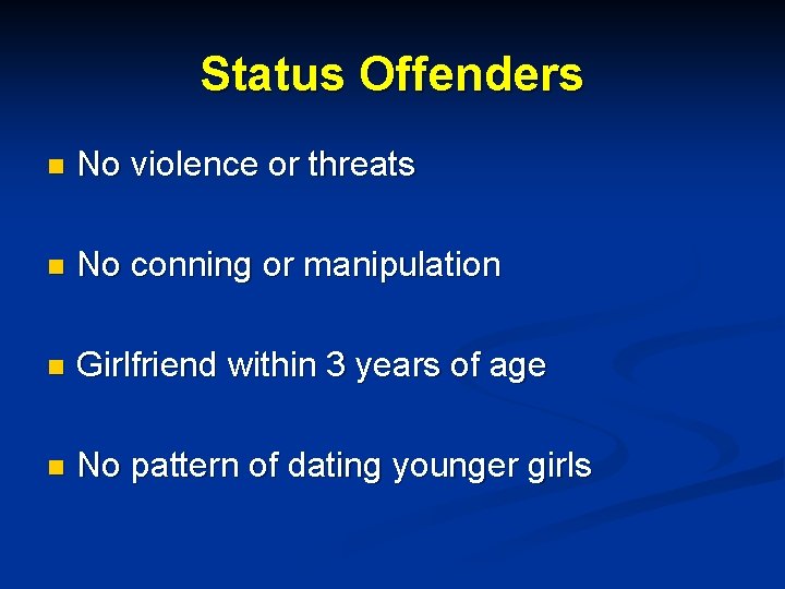 Status Offenders n No violence or threats n No conning or manipulation n Girlfriend