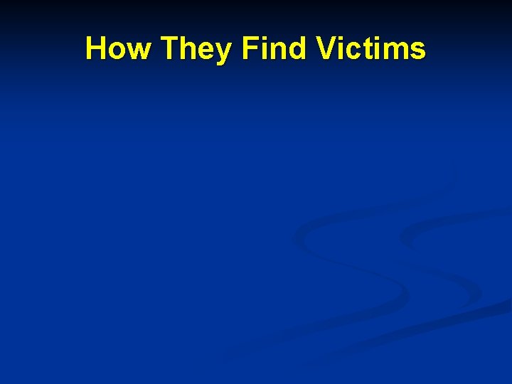 How They Find Victims 