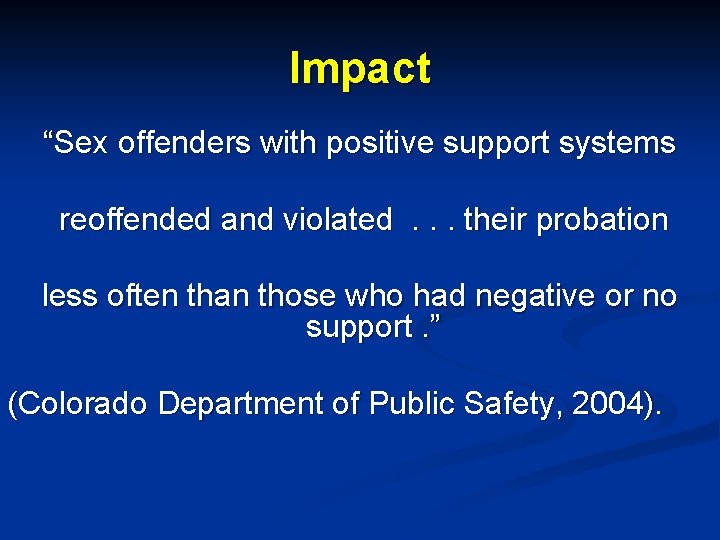 Impact “Sex offenders with positive support systems reoffended and violated. . . their probation