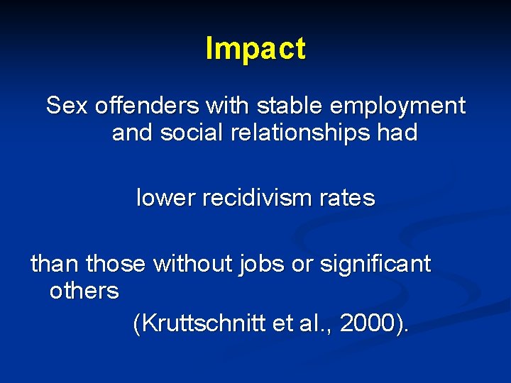 Impact Sex offenders with stable employment and social relationships had lower recidivism rates than