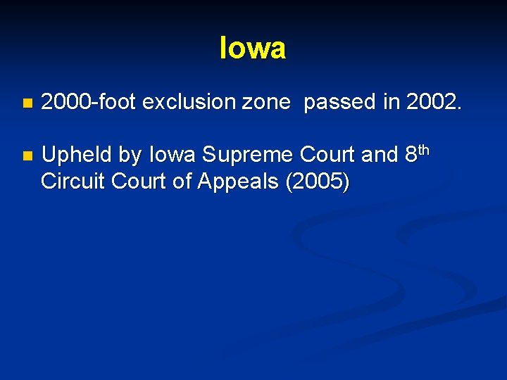 Iowa n 2000 -foot exclusion zone passed in 2002. n Upheld by Iowa Supreme