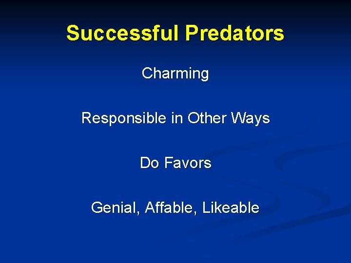 Successful Predators Charming Responsible in Other Ways Do Favors Genial, Affable, Likeable 