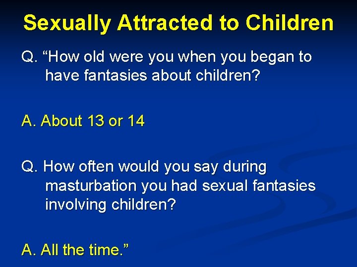 Sexually Attracted to Children Q. “How old were you when you began to have