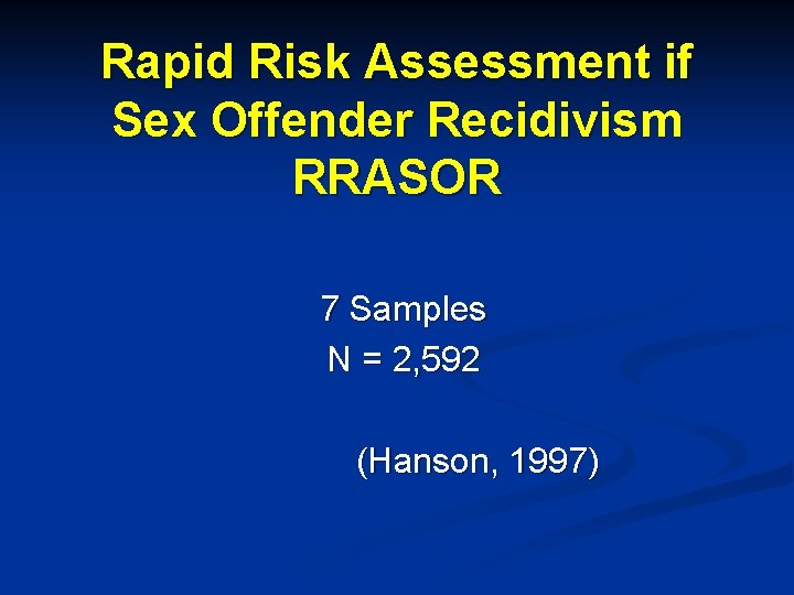 Rapid Risk Assessment if Sex Offender Recidivism RRASOR 7 Samples N = 2, 592