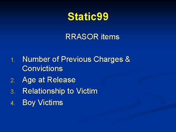 Static 99 RRASOR items 1. 2. 3. 4. Number of Previous Charges & Convictions