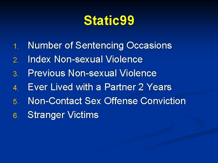 Static 99 1. 2. 3. 4. 5. 6. Number of Sentencing Occasions Index Non-sexual