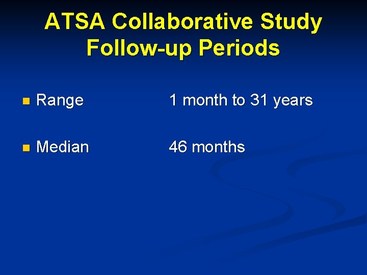 ATSA Collaborative Study Follow-up Periods n Range 1 month to 31 years n Median
