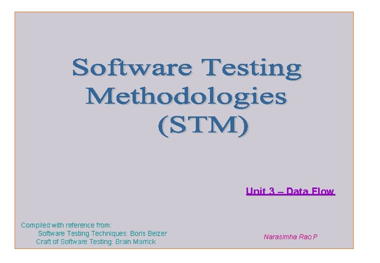 Unit 3 – Data Flow Compiled with reference from: Software Testing Techniques: Boris Beizer