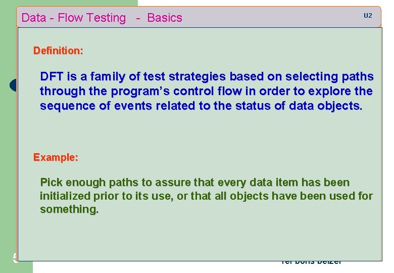 Data - Flow Testing - Basics U 2 Definition: DFT is a family of