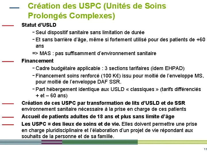 Création des USPC (Unités de Soins Prolongés Complexes) Statut d’USLD - Seul dispositif sanitaire Création des USPC (Unités de Soins Prolongés Complexes) Statut d’USLD - Seul dispositif sanitaire