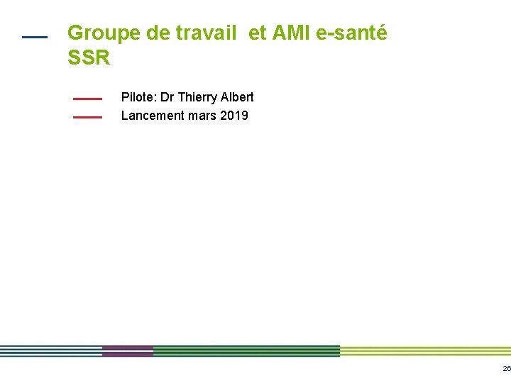 Groupe de travail et AMI e-santé SSR Pilote: Dr Thierry Albert Lancement mars 2019 Groupe de travail et AMI e-santé SSR Pilote: Dr Thierry Albert Lancement mars 2019