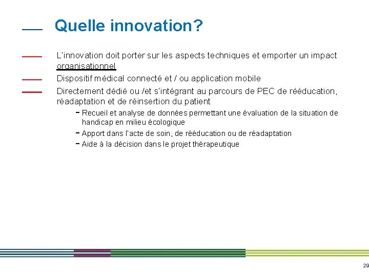 Quelle innovation? L’innovation doit porter sur les aspects techniques et emporter un impact organisationnel Quelle innovation? L’innovation doit porter sur les aspects techniques et emporter un impact organisationnel
