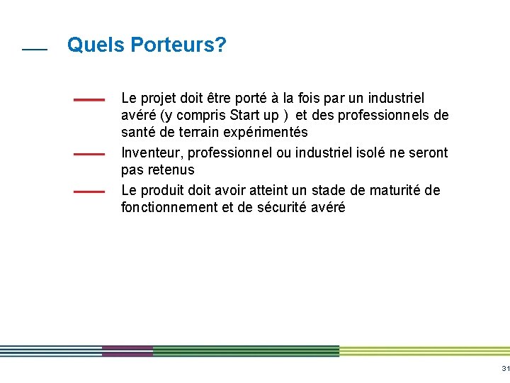 Quels Porteurs? Le projet doit être porté à la fois par un industriel avéré Quels Porteurs? Le projet doit être porté à la fois par un industriel avéré