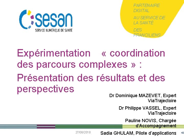 PARTENAIRE DIGITAL AU SERVICE DE LA SANTÉ DES FRANCILIENS Expérimentation « coordination des parcours PARTENAIRE DIGITAL AU SERVICE DE LA SANTÉ DES FRANCILIENS Expérimentation « coordination des parcours