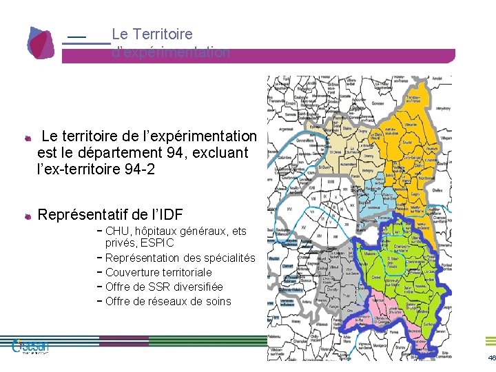 Le Territoire d’expérimentation Le territoire de l’expérimentation est le département 94, excluant l’ex-territoire 94 Le Territoire d’expérimentation Le territoire de l’expérimentation est le département 94, excluant l’ex-territoire 94