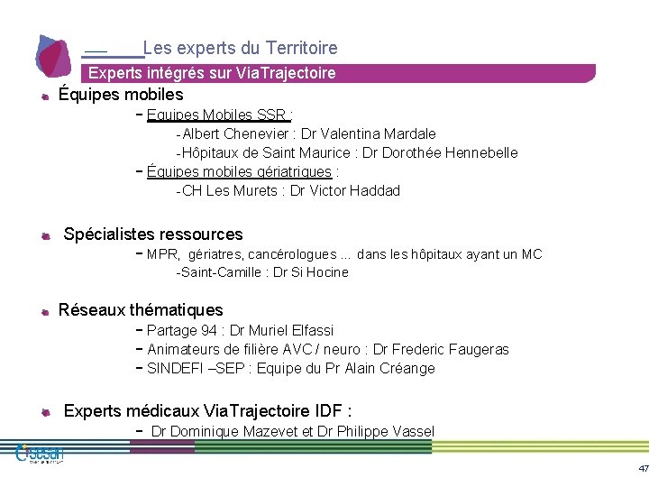 Les experts du Territoire Experts intégrés sur Via. Trajectoire Équipes mobiles - Equipes Mobiles Les experts du Territoire Experts intégrés sur Via. Trajectoire Équipes mobiles - Equipes Mobiles