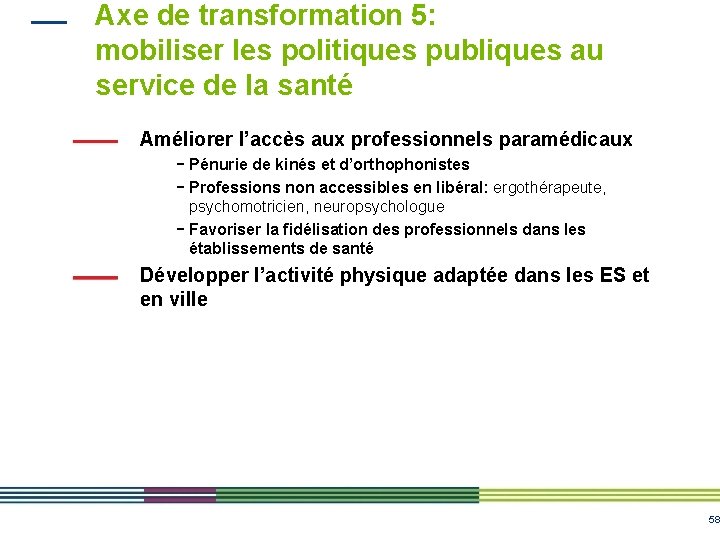 Axe de transformation 5: mobiliser les politiques publiques au service de la santé Améliorer Axe de transformation 5: mobiliser les politiques publiques au service de la santé Améliorer
