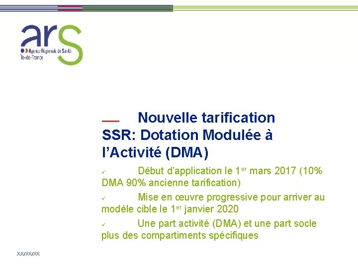 Nouvelle tarification SSR: Dotation Modulée à l’Activité (DMA) Début d’application le 1 er mars Nouvelle tarification SSR: Dotation Modulée à l’Activité (DMA) Début d’application le 1 er mars
