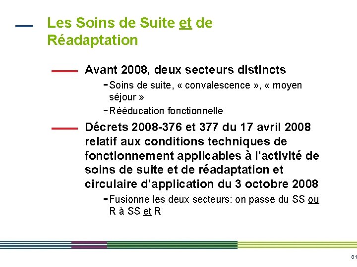 Les Soins de Suite et de Réadaptation Avant 2008, deux secteurs distincts - Soins Les Soins de Suite et de Réadaptation Avant 2008, deux secteurs distincts - Soins